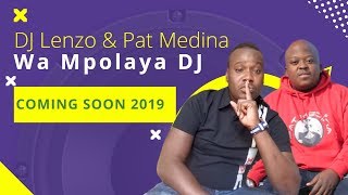Dj Lenzo X Pat Medina  Wa Mpolaya Dj Coming Soon 2019