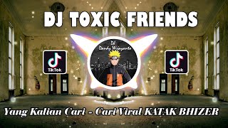 DJ TOXIC FRIENDS SLOW TIKTOK VIRAL REMIX FULL BASS TERBARU 2022 - DJ KATAK BHIZER