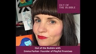 Out of the Bubble with Emma Parker, founder of Playful Promises