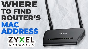 How to Find the MAC Address on Your ZyXEL Router