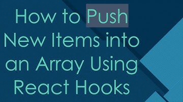 How to Push New Items into an Array Using React Hooks