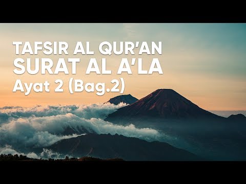 kajian-tafsir-al-qur'an-surat-al-a'la-:-ayat-2-#2---ustadz-abdullah-zaen,-lc.,-ma.