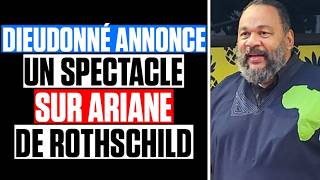 Dieudonné Annonce Un Spectacle Sur Ariane De Rothschild