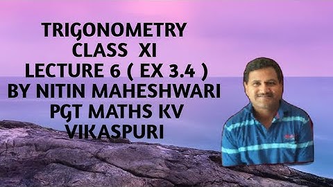 TRIGONOMETRY CLASS XI LECTURE 6 ( EX 3.4 ) BY NITIN MAHESHWARI PGT MATHS KV VIKASPURI
