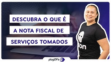 O que são as Notas Fiscais de Serviços Tomados?