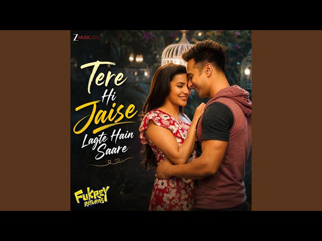Tere Hi Jaise Lagte Hain Saare (From "Fukrey Returns")