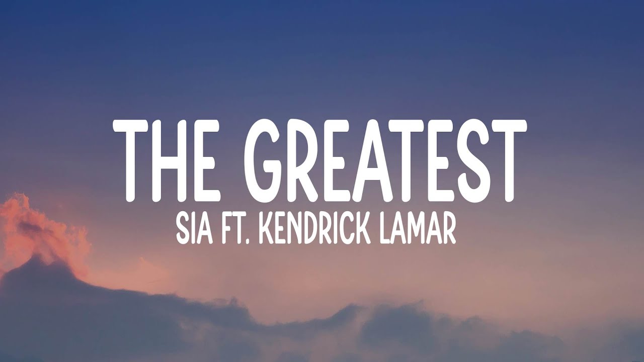 Sia - The Greatest ft. Kendrick Lamar (Lyrics) - YouTube