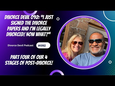 "I just signed the divorce papers and I’m legally divorced! Now what?” - Stage Four of Four Stages