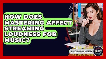 How Does Mastering Affect Streaming Loudness For Music? - Music Producer Mastery