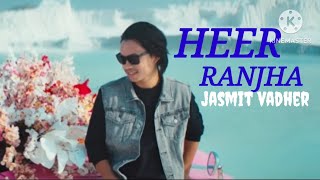 Heer Ranjha - Jasmit vadher | New hindi song | Voice of JV