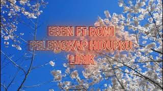 EREN FT ROMI PELENGKAP HIDUPKU LIRIK