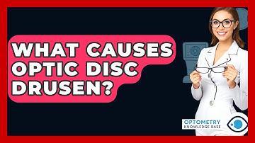 What Causes Optic Disc Drusen? - Optometry Knowledge Base