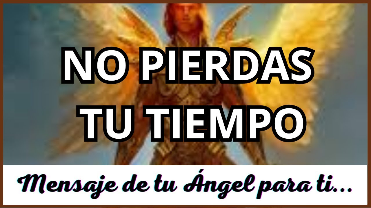 Mensaje de TU ÁNGEL para ti hoy ️ NO PIERDAS TU TIEMPO ️ Diana Mensajes ...