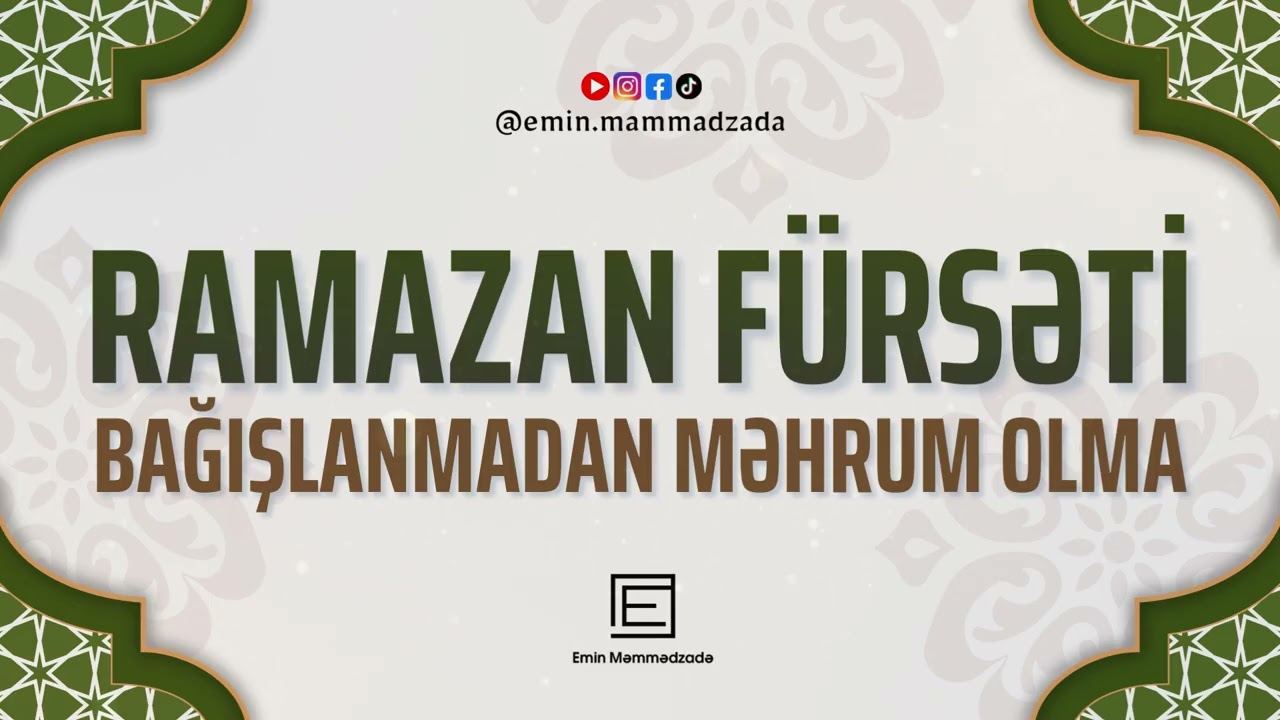 Ramazan Fürsəti – Bağışlanmadan Məhrum Olma | Emin Məmmədzadə