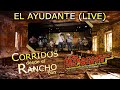 Los Huracanes del Norte - El Ayudante [Corridos Desde El Rancho en Vivo]