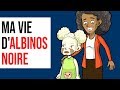 Ma vie dalbinos noire