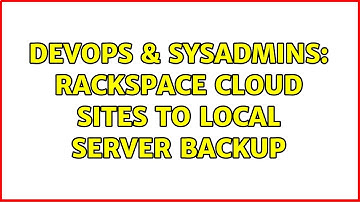 DevOps & SysAdmins: Rackspace cloud sites to local server backup