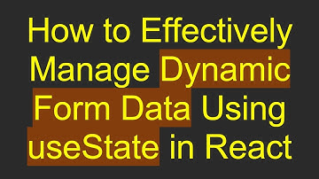 How to Effectively Manage Dynamic Form Data Using useState in React
