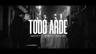 Video thumbnail of "Nadye - Todo Arde feat. Whisky Caravan (Videoclip Oficial)"