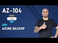 AZ-104 Exam EP 45: Azure Backup