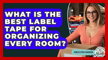 What Is The Best Label Tape For Organizing Every Room? - Homekeeping Handbook