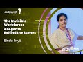 The Invisible Workforce: AI Agents Behind the Scenes - Bindu Priya