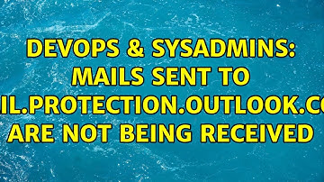DevOps & SysAdmins: Mails sent to mail.protection.outlook.com are not being received