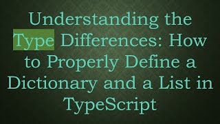Understanding the Type Differences: How to Properly Define a Dictionary and a List in TypeScript