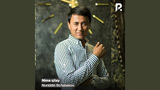 Nima qilay - Nuriddin Bo'tabekov