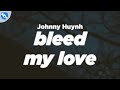 Johnny Huynh BLEED MY LOVE Lyrics 