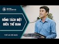 Bài Giảng | SỐNG TÁCH BIỆT GIỮA THẾ GIAN | Thầy Lưu Văn Mạnh