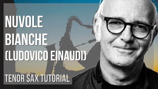 How to play Nuvole Bianche by Ludovico Einaudi on Tenor Sax Tutorial