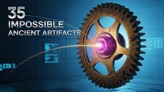 35 Artifacts That Defy Known Tools and REWRITE Ancient Engineering