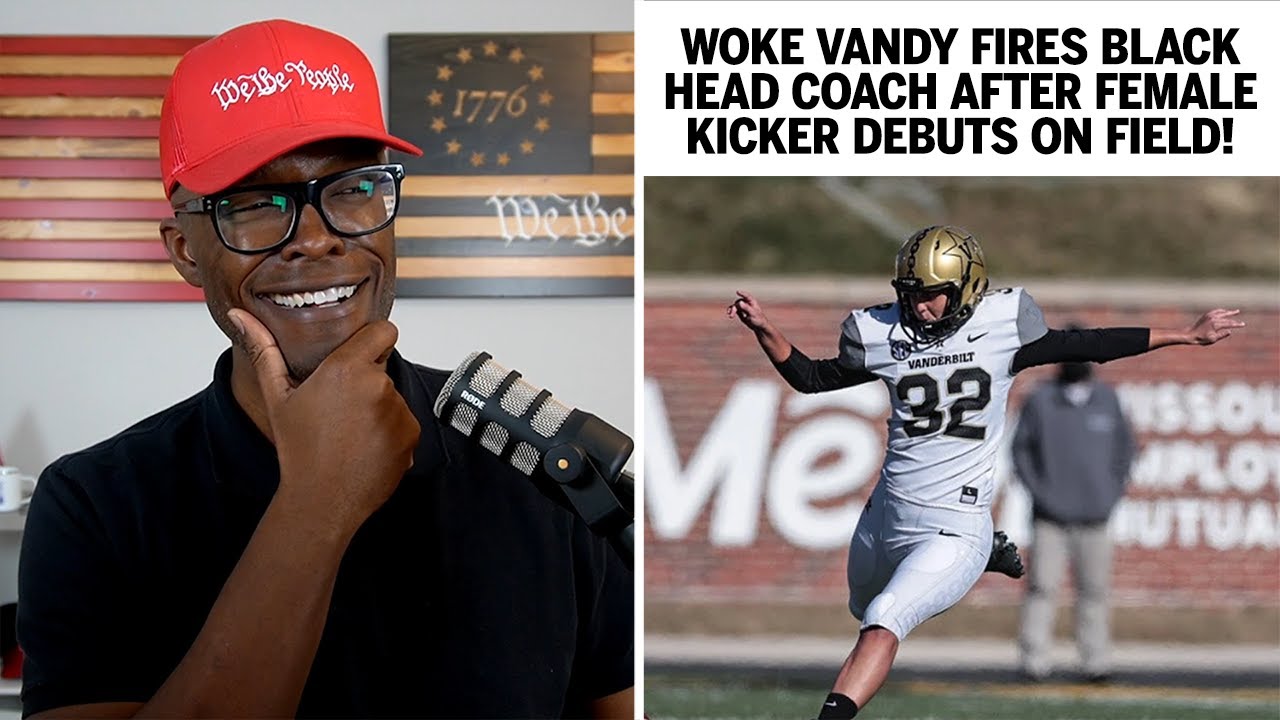 WOKE Vanderbilt Fires Black Coach After Female Kicker Debut!