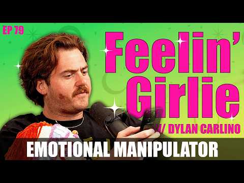 Dylan Carlino — Emotional Manipulator - Feelin' Girlie #79