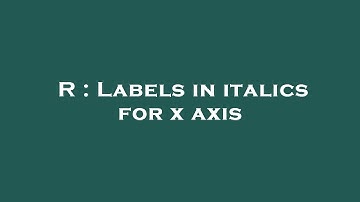 R : Labels in italics for x axis