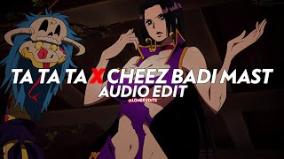 Ta Ta Ta X Cheez Badi - [edit audio]