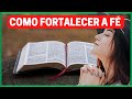 10 Dicas Poderosas Para Fortalecer a Sua Fé 🙏