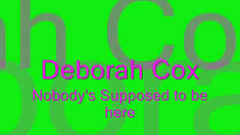 Deborah Cox- Nobody's suppose to be here W/  lyrics