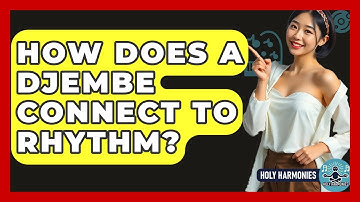 How Does A Djembe Connect To Rhythm? - Holy Harmonies