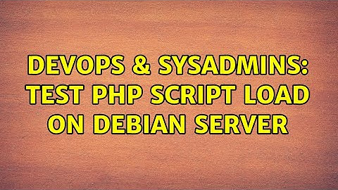 DevOps & SysAdmins: Test PHP script load on Debian server