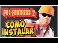 COMO INSTALAR PRE FORTRESS 2 Y PRIMERAS IMPRESIONES