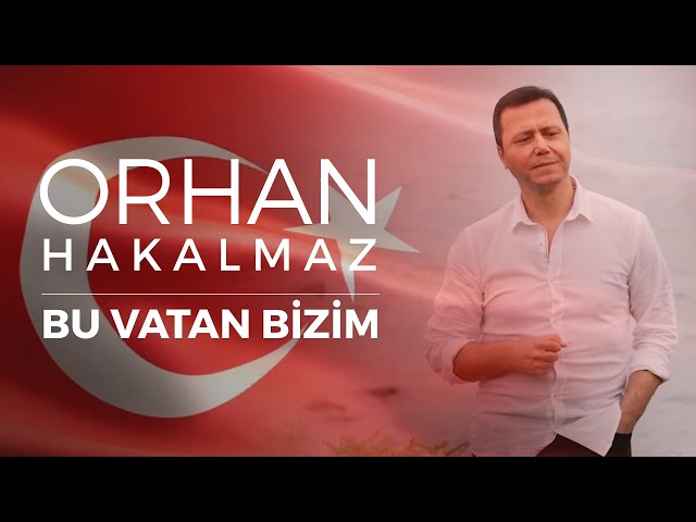 Orhan Hakalmaz - Bu Vatan Bizim (Klip)