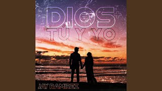 Video thumbnail of "Jay Ramirez - Dios, Tu y Yo"