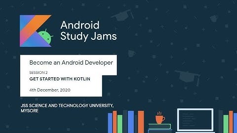 Android Study Jams | Session 2 | Get started with Kotlin