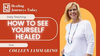 How To See Yourself Healed | Colleen Iammarino