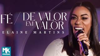 Elaine Martins - Fé / De Valor Em Valor (Clipe Oficial MK Music) - Elaine Martins