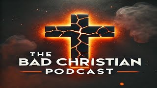 EPISODE ONE - WHY THE BAD CHRISTIAN PODCAST?