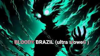 BLOODY BRAZIL (ultra slowed )||DOS MUSIC