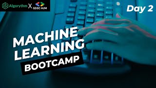 Machine Learning Bootcamp : Day 2 Part:1 | Algorythm X GDSC AUM | #MachineLearning #Bootcamp